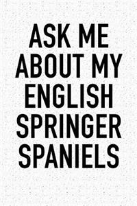 Ask Me about My English Springer Spaniels
