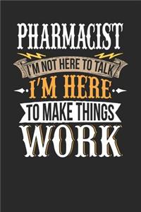 Pharmacist I'm Not Here to Talk I'm Here to Make Things Work