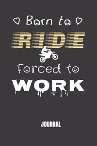 Born to Ride Forced to Work Journal