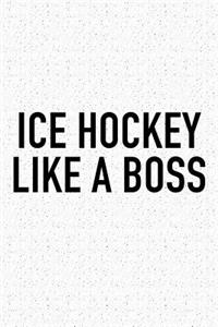 Ice Hockey Like A Boss