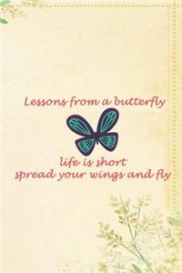 Lessons From A Butterfly Life Is Short Spread Your Wings And Fly