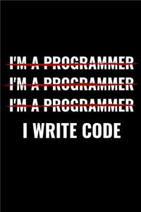 I'm a Programmer I write Code