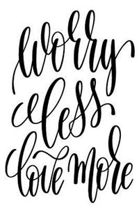 Worry Less Love More