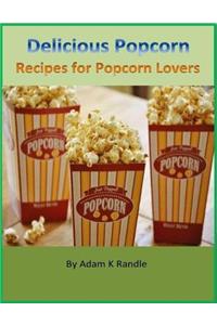 Delicious Popcorn: Recipes for Popcorn Lovers