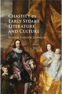 Chastity in Early Stuart Literature and Culture