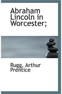 Abraham Lincoln in Worcester;