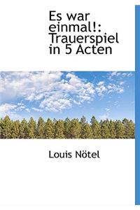 Es War Einmal!: Trauerspiel in 5 Acten
