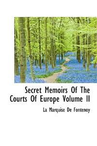 Secret Memoirs of the Courts of Europe Volume II