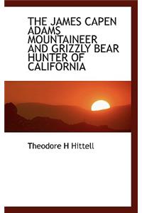 The James Capen Adams Mountaineer and Grizzly Bear Hunter of California