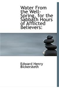 Water from the Well-Spring, for the Sabbath Hours of Afflicted Believers