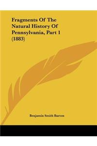 Fragments Of The Natural History Of Pennsylvania, Part 1 (1883)