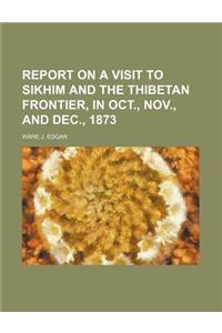 Report on a Visit to Sikhim and the Thibetan Frontier, in Oct., Nov., and Dec., 1873