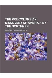The Pre-Columbian Discovery of America by the Northmen