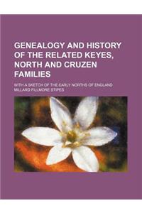 Genealogy and History of the Related Keyes, North and Cruzen Families; With a Sketch of the Early Norths of England