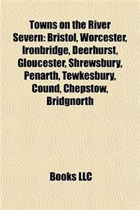 Towns on the River Severn: Bristol, Worcester, Ironbridge, Deerhurst, Gloucester, Shrewsbury, Penarth, Tewkesbury, Cound, Chepstow, Bridgnorth