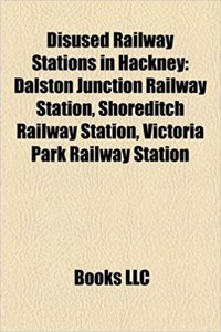 Disused Railway Stations in Hackney