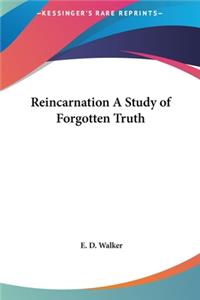 Reincarnation A Study of Forgotten Truth