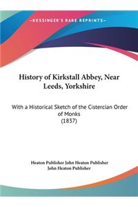 History of Kirkstall Abbey, Near Leeds, Yorkshire