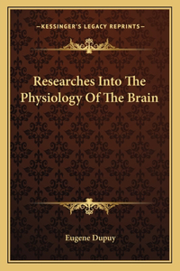 Researches Into The Physiology Of The Brain