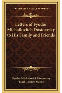 Letters of Fyodor Michailovitch Dostoevsky to His Family and Friends