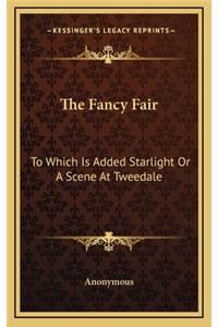 The Fancy Fair: To Which Is Added Starlight or a Scene at Tweedale