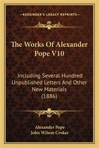 Works of Alexander Pope V10 the Works of Alexander Pope V10
