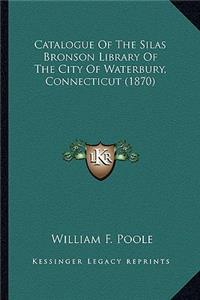 Catalogue of the Silas Bronson Library of the City of Waterbury, Connecticut (1870)