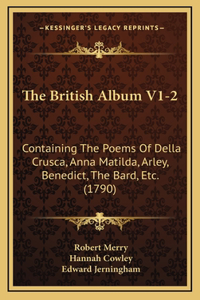 The British Album V1-2: Containing the Poems of Della Crusca, Anna Matilda, Arley, Benedict, the Bard, Etc. (1790)