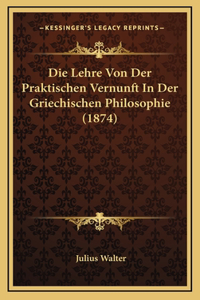 Die Lehre Von Der Praktischen Vernunft In Der Griechischen Philosophie (1874)