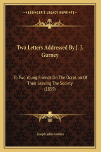 Two Letters Addressed By J. J. Gurney