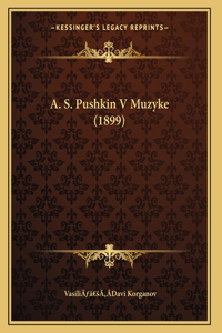 A. S. Pushkin V Muzyke (1899)
