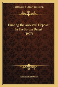 Hunting The Ancestral Elephant In The Fayum Desert (1907)