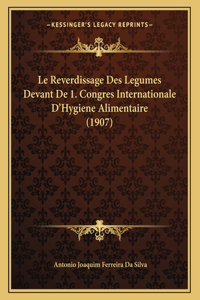 Le Reverdissage Des Legumes Devant De 1. Congres Internationale D'Hygiene Alimentaire (1907)