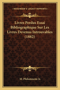 Livres Perdus Essai Bibliographique Sur Les Livres Devenus Introuvables (1882)