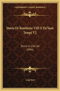 Storia Di Bonifazio VIII E De'Suoi Tempi V2