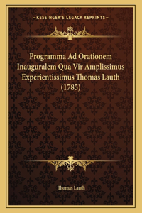 Programma Ad Orationem Inauguralem Qua Vir Amplissimus Experientissimus Thomas Lauth (1785)