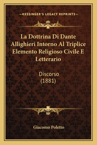 La Dottrina Di Dante Allighieri Intorno Al Triplice Elemento Religioso Civile E Letterario