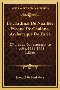 Le Cardinal De Noailles Eveque De Chalons, Archeveque De Paris