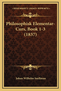 Philosophisk Elementar-Curs, Book 1-3 (1837)