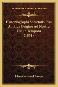 Historiographi Societatis Iesu Ab Eius Origine Ad Nostra Usque Tempora (1851)