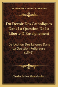 Du Devoir Des Catholiques Dans La Question De La Liberte D'Enseignement