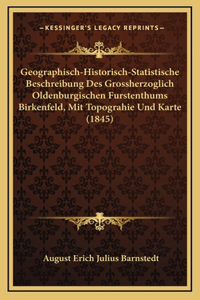 Geographisch-Historisch-Statistische Beschreibung Des Grossherzoglich Oldenburgischen Furstenthums Birkenfeld, Mit Topograhie Und Karte (1845)