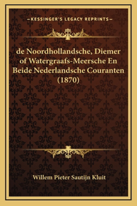 de Noordhollandsche, Diemer of Watergraafs-Meersche En Beide Nederlandsche Couranten (1870)