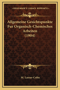 Allgemeine Gesichtspunkte Fur Organisch-Chemisches Arbeiten (1904)