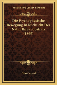 Die Psychophysische Bewegung In Rucksicht Der Natur Ihres Substrats (1869)