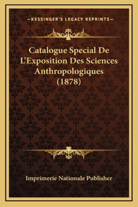 Catalogue Special De L'Exposition Des Sciences Anthropologiques (1878)