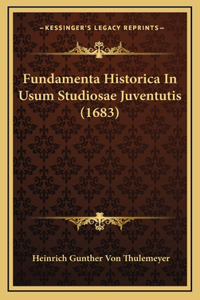 Fundamenta Historica In Usum Studiosae Juventutis (1683)