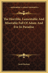 The Horrible, Lamentable And Miserable Fall Of Adam And Eve In Paradise