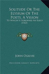 Solitude Or The Elysium Of The Poets, A Vision