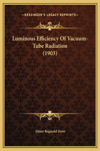 Luminous Efficiency Of Vacuum-Tube Radiation (1903)